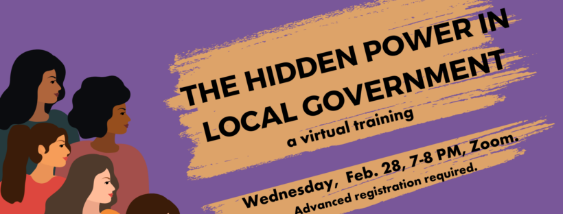 The Hidden Power Within Local Government. A virtual training. Wednesday, February 28, 7-8 PM, Zoom. Advanced registration required. Image includes an illustrated group of different women voters and the Colorado 50-50 logo.